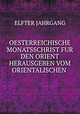 OESTERREICHISCHE MONATSSCHRIST FUR DEN ORIENT HERAUSGEBEN VOM ORIENTALISCHEN ., ELFTER JAHRGANG 