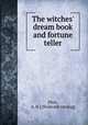 The witches` dream book and fortune teller, [Noe, A. H.] [from old catalog] 