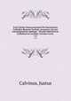 Ivsti Calvini Veteracastrensis Pro Sacrosancta Catholica Romana Ecclesia, proqvesva ad eam transmigratione apologia . Accessit Epistolarvm Catholicarvm eivsdem volvmen vnvm . 1-2, Calvinus, Justus 