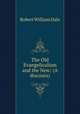 The Old Evangelicalism and the New: (A discours), Dale Robert William 