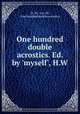 One hundred double acrostics. Ed. by `myself`, H.W., H. W, A A. W, One hundred double acrostics 