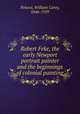 Robert Feke, the early Newport portrait painter and the beginnings of colonial painting, Poland, William Carey, 1846-1929 