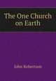The One Church on Earth, John Robertson 