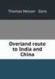 Overland route to India and China, Thomas Nelson & Sons 