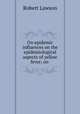 On epidemic influences on the epidemiological aspects of yellow fever; on ., Robert Lawson 