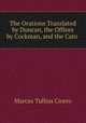 The Orations Translated by Duncan, the Offices by Cockman, and the Cato ., Cicero 