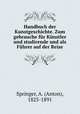 Handbuch der Kunstgeschichte. Zum gebrauche fr Knstler und studirende und als Fhrer auf der Reise., Springer, A. (Anton), 1825-1891 