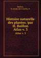 Histoire naturelle des plantes /par H. Baillon.. Atlas v. 3, Baillon, H.,Drake del Castillo, E. 