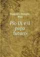 Pio IX e il papa futuro, Ruggiero Bonghi, Pius 