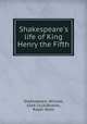 Shakespeare`s life of King Henry the Fifth, Shakespeare, William, 1564-1616,Bowles, Ralph Hartt 