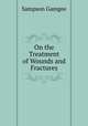 On the Treatment of Wounds and Fractures, Sampson Gamgee 