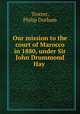 Our mission to the court of Marocco in 1880, under Sir John Drummond Hay, Trotter, Philip Durham 