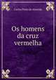 Os homens da cruz vermelha, Carlos Pinto de Almeida 