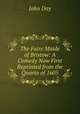 The Faire Maide of Bristow: A Comedy Now First Reprinted from the Quarto of 1605, John Day 