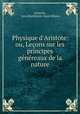Physique d`Aristote; ou, Leons sur les principes gnreaux de la nature, 