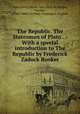 The Republic. The Statesman of Plato . : With a special introduction to The Republic by Frederick Zadock Rooker, Plato,Davis, Henry, Rev., M.A. trl,Burges, George, 1786?-1864. trl,Plato. Statesman. English 