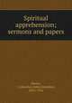 Spiritual apprehension; sermons and papers, Davies, J. Llewelyn (John Llewelyn), 1826-1916 