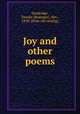Joy and other poems, Dandridge, Danske (Bedinger), Mrs., 1858- [from old catalog] 