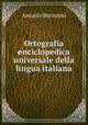 Ortografia enciclopedica universale della lingua italiana, Antonio Bazzarini 