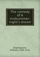 The comedy of A midsummer-night`s dream, Shakespeare, William, 1564-1616 