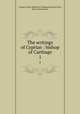 The writings of Cyprian : bishop of Carthage. 1, Cyprian, Saint, Bishop of Carthage,Minucius Felix, Marcus,Novatianus 