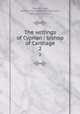 The writings of Cyprian : bishop of Carthage. 2, Cyprian, Saint, Bishop of Carthage,Minucius Felix, Marcus,Novatianus 