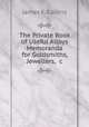 The Private Book of Useful Alloys & Memoranda for Goldsmiths, Jewellers, &c, James E. Collins 