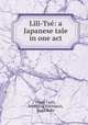 Lili-Ts: a Japanese tale in one act, 