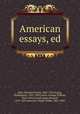 American essays, ed, Hale, Edward Everett, 1863-1932,Irving, Washington, 1783-1859,Curtis, George William, 1824-1892,Lowell, James Russell, 1819-1891,Emerson, Ralph Waldo, 1803-1882 