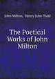 The Poetical Works of John Milton., John Milton, Henry John Todd 