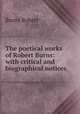 The poetical works of Robert Burns: with critical and biographical notices, Burns Robert 