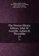 The Warner library. Editors: John W. Cunliffe, Ashley H. Thorndike. 21, Warner, Charles Dudley, 1829-1900,Cunliffe, John William, 1865-1946,Thorndike, Ashley Horace, 1871-1933 