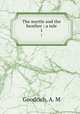 The myrtle and the heather : a tale. 1, Goodrich, A. M 