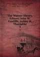 The Warner library. Editors: John W. Cunliffe, Ashley H. Thorndike. 3, Warner, Charles Dudley, 1829-1900,Cunliffe, John William, 1865-1946,Thorndike, Ashley Horace, 1871-1933 