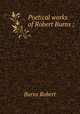 Poetical works of Robert Burns ;, Burns Robert 