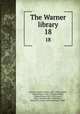The Warner library. 18, Warner, Charles Dudley, 1829-1900,Cunliffe, John William, 1865-1946,Thorndike, Ashley Horace, 1871-1933,Ayres, Harry Morgan, 1881-1948,Keller, Helen Rex,Lomer, Gerhard Richard, 1882- 