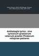 Anthologia lyrica : sive Lyricorum graecorum veterum praeter Pindarum reliquiae potiores, Hiller, Eduard, (1818-1891),Bergk, Theodor, 1812-1881,Crusius, Otto, 1857-1918 