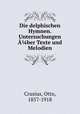 Die delphischen Hymnen. Untersuchungen ber Texte und Melodien, Crusius, Otto, 1857-1918 