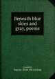 Beneath blue skies and gray, poems, Crockett, Ingram. [from old catalog] 
