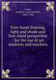 Free-hand drawing, light and shade and free-hand perspective : for the use of art students and teachers, Cross, Anson K. (Anson Kent), 1862-1944 
