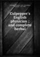 Culpepper`s English physician ; and complete herbal, Culpeper, Nicholas, 1616-1654,Sibley, Ebenezer, 1751-1800 