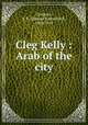 Cleg Kelly : Arab of the city, Crockett, S. R. (Samuel Rutherford), 1860-1914 