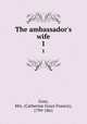 The ambassador`s wife. 1, Gore, Mrs. (Catherine Grace Francis), 1799-1861 