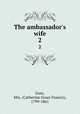 The ambassador`s wife. 2, Gore, Mrs. (Catherine Grace Francis), 1799-1861 