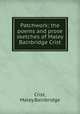 Patchwork; the poems and prose sketches of Maley Bainbridge Crist, Crist, Maley Bainbridge 