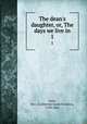 The dean`s daughter, or, The days we live in. 1, Gore, Mrs. (Catherine Grace Frances), 1799-1861 