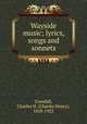 Wayside music; lyrics, songs and sonnets, Crandall, Charles H. (Charles Henry), 1858-1923 