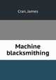 Machine blacksmithing, Cran, James 