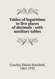 Tables of logarithms to five places of decimals : with auxiliary tables, Crawley, Edwin Schofield, 1862-1933 