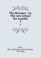 The dowager : or, The new school for scandal. 3, Gore, Mrs. (Catherine Grace Frances), 1799-1861 